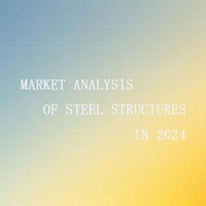 Market Analysis of Steel Structures in 2024