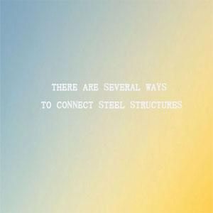 There are several ways to connect steel structures